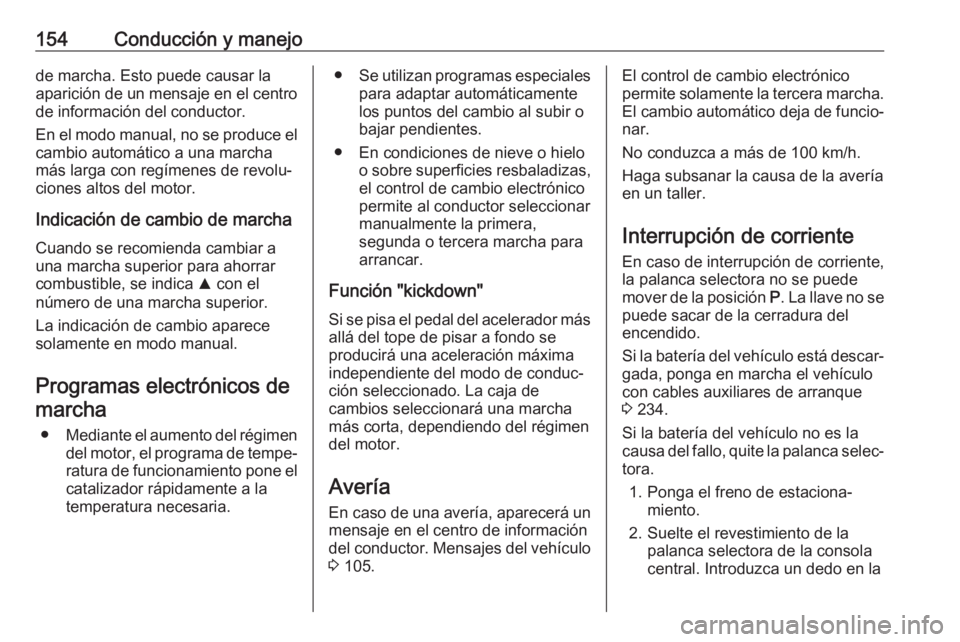 OPEL CROSSLAND X 2018.5 Manual de Instrucciones (in Spanish) 154Conducción y manejode marcha. Esto puede causar la
aparición de un mensaje en el centro de información del conductor.
En el modo manual, no se produce el
cambio automático a una marcha
más lar OPEL CROSSLAND X 2018.5 Manual de Instrucciones (in Spanish) 154Conducción y manejode marcha. Esto puede causar la
aparición de un mensaje en el centro de información del conductor.
En el modo manual, no se produce el
cambio automático a una marcha
más lar