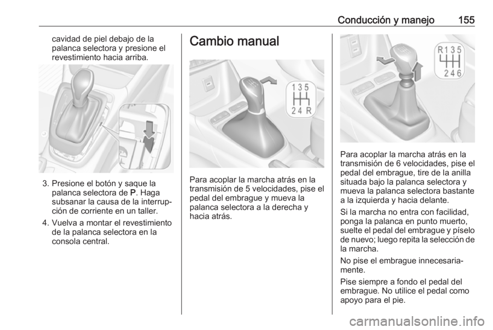 OPEL CROSSLAND X 2018.5 Manual de Instrucciones (in Spanish) Conducción y manejo155cavidad de piel debajo de la
palanca selectora y presione el
revestimiento hacia arriba.
3. Presione el botón y saque la palanca selectora de P. Haga
subsanar la causa de la i OPEL CROSSLAND X 2018.5 Manual de Instrucciones (in Spanish) Conducción y manejo155cavidad de piel debajo de la
palanca selectora y presione el
revestimiento hacia arriba.
3. Presione el botón y saque la palanca selectora de P. Haga
subsanar la causa de la i