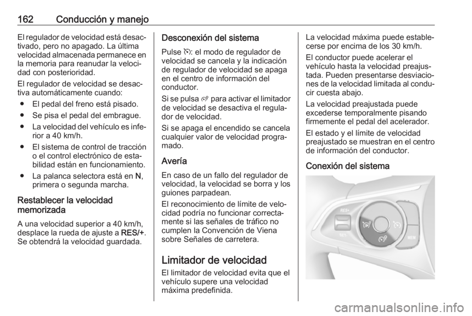 OPEL CROSSLAND X 2018.5 Manual de Instrucciones (in Spanish) 162Conducción y manejoEl regulador de velocidad está desac‐tivado, pero no apagado. La última
velocidad almacenada permanece en
la memoria para reanudar la veloci‐
dad con posterioridad.
El reg OPEL CROSSLAND X 2018.5 Manual de Instrucciones (in Spanish) 162Conducción y manejoEl regulador de velocidad está desac‐tivado, pero no apagado. La última
velocidad almacenada permanece en
la memoria para reanudar la veloci‐
dad con posterioridad.
El reg