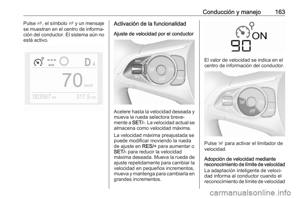 OPEL CROSSLAND X 2018.5 Manual de Instrucciones (in Spanish) Conducción y manejo163Pulse ß, el símbolo ß y un mensaje
se muestran en el centro de informa‐
ción del conductor. El sistema aún no está activo.Activación de la funcionalidad
Ajuste de velo OPEL CROSSLAND X 2018.5 Manual de Instrucciones (in Spanish) Conducción y manejo163Pulse ß, el símbolo ß y un mensaje
se muestran en el centro de informa‐
ción del conductor. El sistema aún no está activo.Activación de la funcionalidad
Ajuste de velo