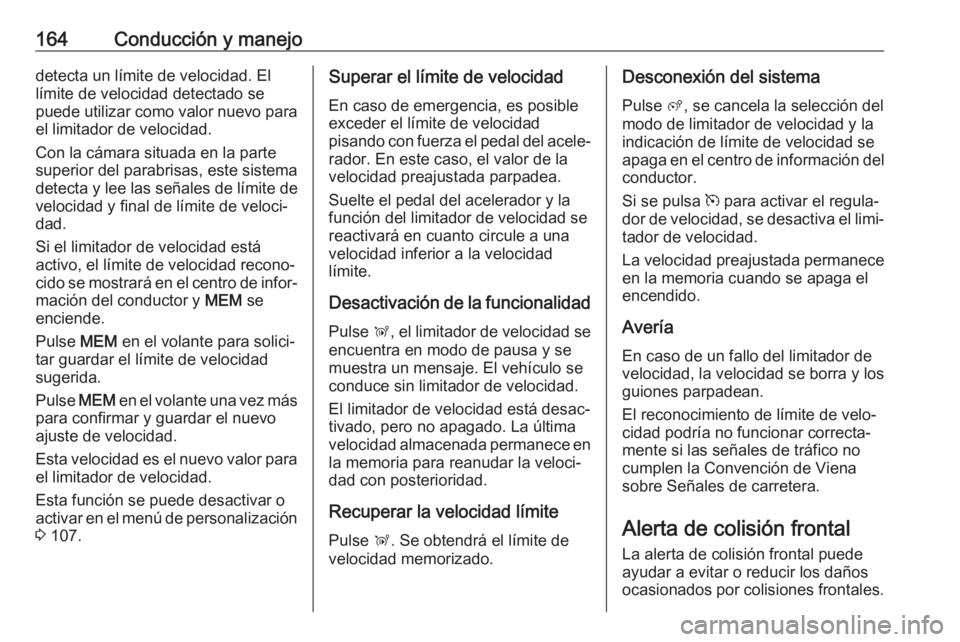 OPEL CROSSLAND X 2018.5 Manual de Instrucciones (in Spanish) 164Conducción y manejodetecta un límite de velocidad. El
límite de velocidad detectado se
puede utilizar como valor nuevo para el limitador de velocidad.
Con la cámara situada en la parte superior OPEL CROSSLAND X 2018.5 Manual de Instrucciones (in Spanish) 164Conducción y manejodetecta un límite de velocidad. El
límite de velocidad detectado se
puede utilizar como valor nuevo para el limitador de velocidad.
Con la cámara situada en la parte superior