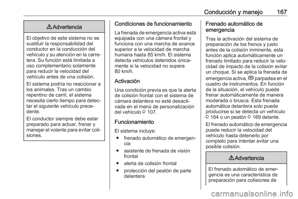 OPEL CROSSLAND X 2018.5 Manual de Instrucciones (in Spanish) Conducción y manejo1679Advertencia
El objetivo de este sistema no es
sustituir la responsabilidad del
conductor en la conducción del
vehículo y su atención en la carre‐ tera. Su función está l OPEL CROSSLAND X 2018.5 Manual de Instrucciones (in Spanish) Conducción y manejo1679Advertencia
El objetivo de este sistema no es
sustituir la responsabilidad del
conductor en la conducción del
vehículo y su atención en la carre‐ tera. Su función está l