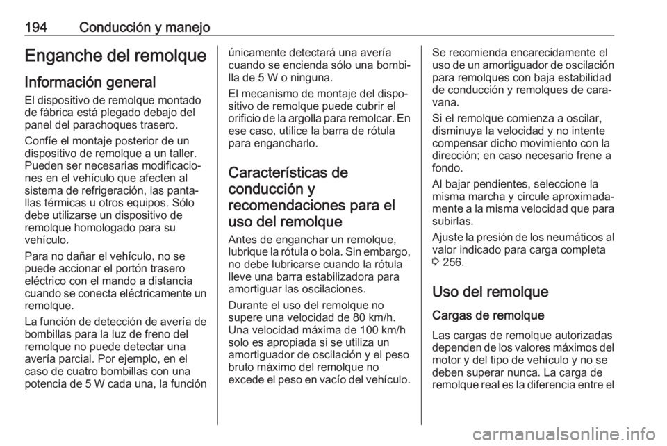 OPEL CROSSLAND X 2018.5  Manual de Instrucciones (in Spanish) 194Conducción y manejoEnganche del remolqueInformación general
El dispositivo de remolque montado
de fábrica está plegado debajo del
panel del parachoques trasero.
Confíe el montaje posterior de 