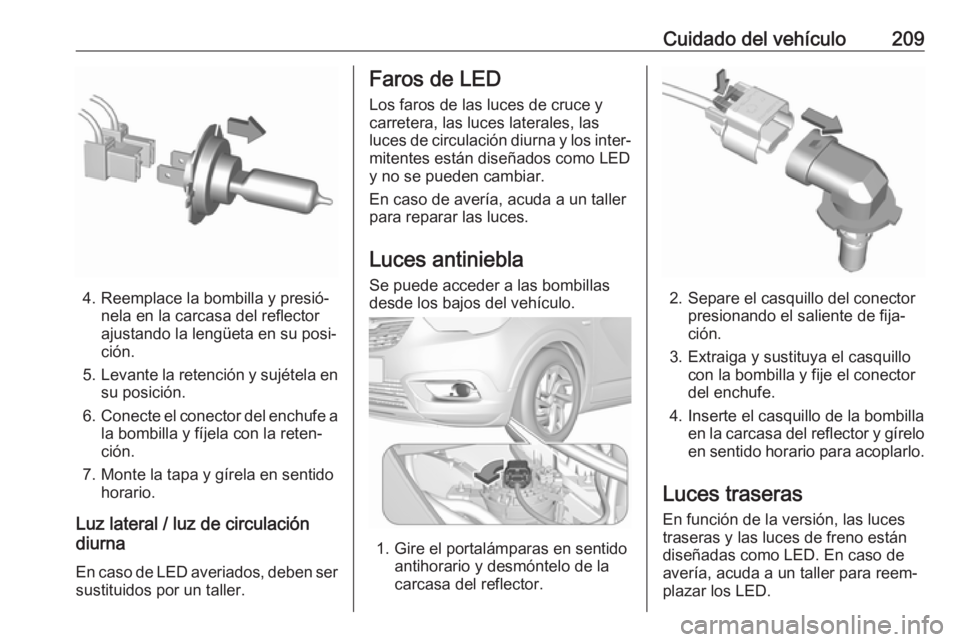 OPEL CROSSLAND X 2018.5 Manual de Instrucciones (in Spanish) Cuidado del vehículo209
4. Reemplace la bombilla y presió‐nela en la carcasa del reflector
ajustando la lengüeta en su posi‐
ción.
5. Levante la retención y sujétela en
su posición.
6. Cone OPEL CROSSLAND X 2018.5 Manual de Instrucciones (in Spanish) Cuidado del vehículo209
4. Reemplace la bombilla y presió‐nela en la carcasa del reflector
ajustando la lengüeta en su posi‐
ción.
5. Levante la retención y sujétela en
su posición.
6. Cone