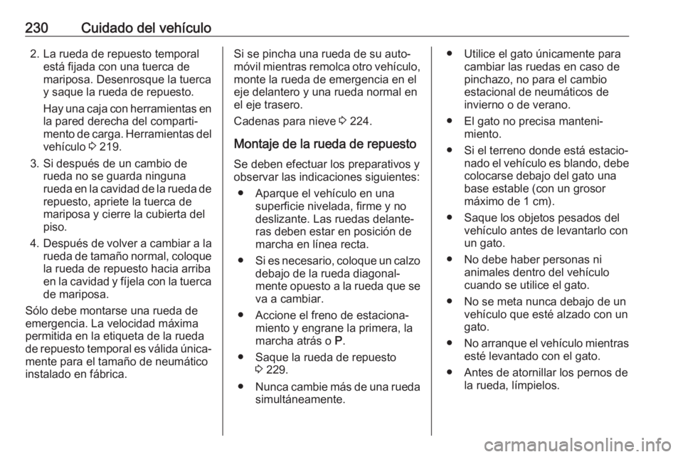 OPEL CROSSLAND X 2018.5 Manual de Instrucciones (in Spanish) 230Cuidado del vehículo2. La rueda de repuesto temporalestá fijada con una tuerca de
mariposa. Desenrosque la tuerca
y saque la rueda de repuesto.
Hay una caja con herramientas en la pared derecha d OPEL CROSSLAND X 2018.5 Manual de Instrucciones (in Spanish) 230Cuidado del vehículo2. La rueda de repuesto temporalestá fijada con una tuerca de
mariposa. Desenrosque la tuerca
y saque la rueda de repuesto.
Hay una caja con herramientas en la pared derecha d