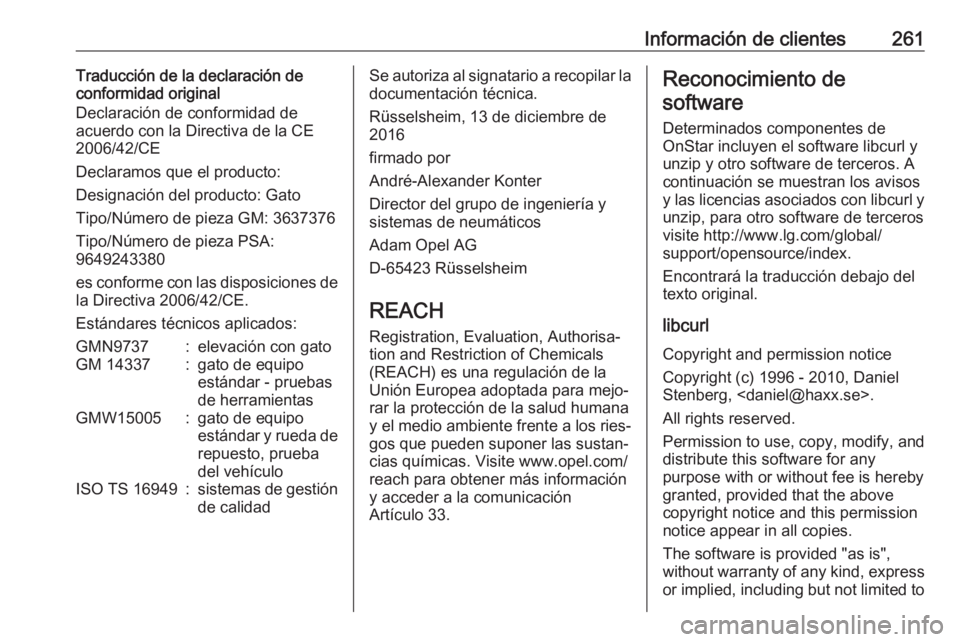 OPEL CROSSLAND X 2018.5 Manual de Instrucciones (in Spanish) Información de clientes261Traducción de la declaración de
conformidad original
Declaración de conformidad de
acuerdo con la Directiva de la CE
2006/42/CE
Declaramos que el producto:
Designación d OPEL CROSSLAND X 2018.5 Manual de Instrucciones (in Spanish) Información de clientes261Traducción de la declaración de
conformidad original
Declaración de conformidad de
acuerdo con la Directiva de la CE
2006/42/CE
Declaramos que el producto:
Designación d