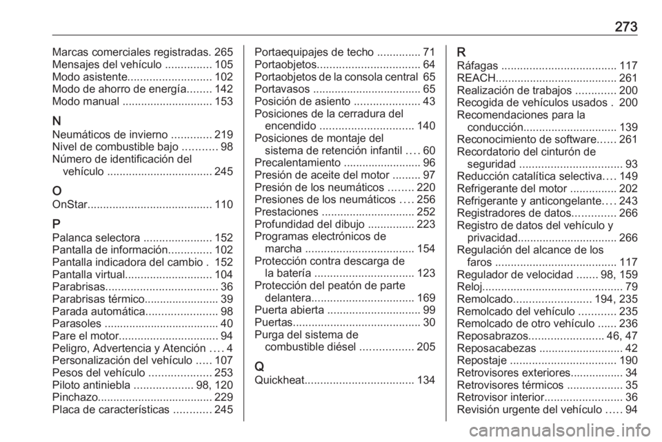 OPEL CROSSLAND X 2018.5 Manual de Instrucciones (in Spanish) 273Marcas comerciales registradas. 265
Mensajes del vehículo ...............105
Modo asistente ........................... 102
Modo de ahorro de energía ........142
Modo manual ................... OPEL CROSSLAND X 2018.5 Manual de Instrucciones (in Spanish) 273Marcas comerciales registradas. 265
Mensajes del vehículo ...............105
Modo asistente ........................... 102
Modo de ahorro de energía ........142
Modo manual ...................