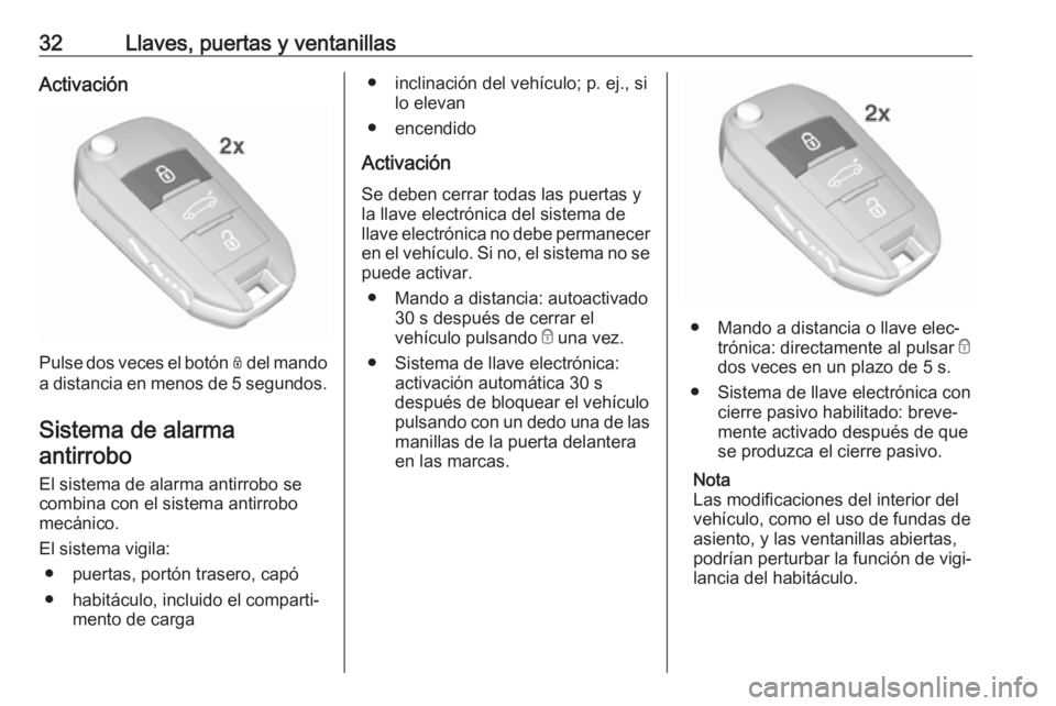 OPEL CROSSLAND X 2018.5 Manual de Instrucciones (in Spanish) 32Llaves, puertas y ventanillasActivación
Pulse dos veces el botón N del mando
a distancia en menos de 5 segundos .
Sistema de alarma
antirrobo
El sistema de alarma antirrobo se
combina con el siste OPEL CROSSLAND X 2018.5 Manual de Instrucciones (in Spanish) 32Llaves, puertas y ventanillasActivación
Pulse dos veces el botón N del mando
a distancia en menos de 5 segundos .
Sistema de alarma
antirrobo
El sistema de alarma antirrobo se
combina con el siste