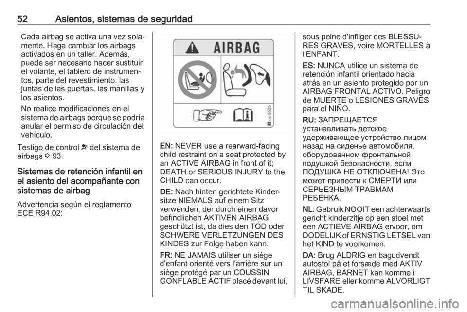 OPEL CROSSLAND X 2018.5 Manual de Instrucciones (in Spanish) 52Asientos, sistemas de seguridadCada airbag se activa una vez sola‐
mente. Haga cambiar los airbags
activados en un taller. Además,
puede ser necesario hacer sustituir
el volante, el tablero de in OPEL CROSSLAND X 2018.5 Manual de Instrucciones (in Spanish) 52Asientos, sistemas de seguridadCada airbag se activa una vez sola‐
mente. Haga cambiar los airbags
activados en un taller. Además,
puede ser necesario hacer sustituir
el volante, el tablero de in