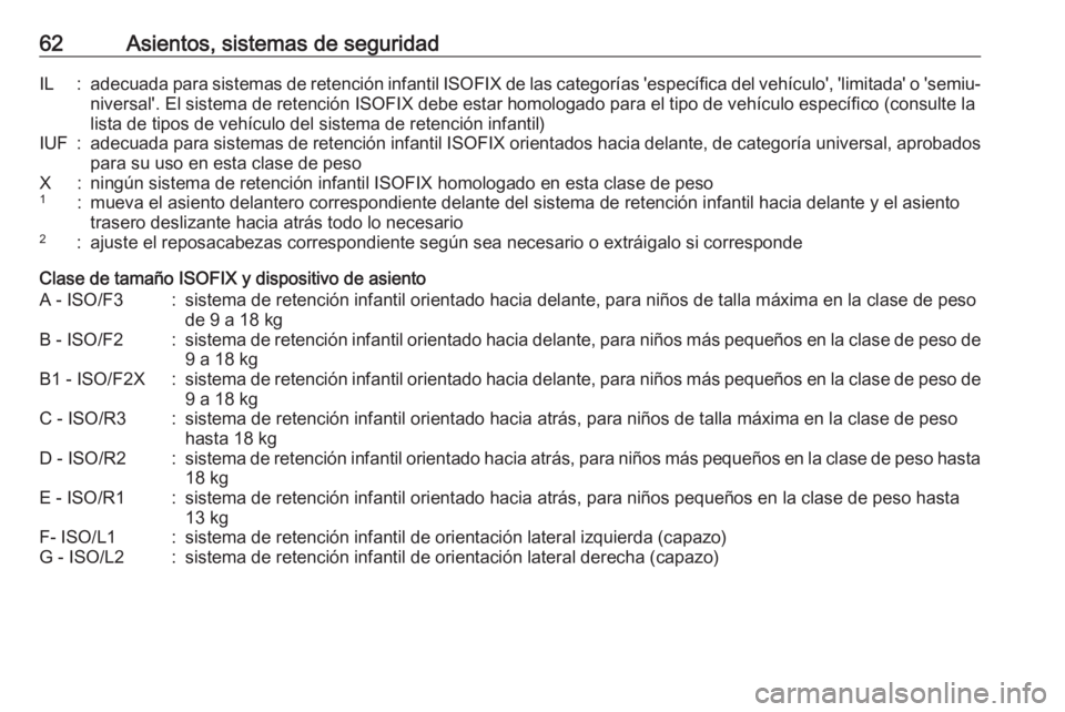 OPEL CROSSLAND X 2018.5 Manual de Instrucciones (in Spanish) 62Asientos, sistemas de seguridadIL:adecuada para sistemas de retención infantil ISOFIX de las categorías 'específica del vehículo', 'limitada' o 'semiu‐
niversal'. El si OPEL CROSSLAND X 2018.5 Manual de Instrucciones (in Spanish) 62Asientos, sistemas de seguridadIL:adecuada para sistemas de retención infantil ISOFIX de las categorías 'específica del vehículo', 'limitada' o 'semiu‐
niversal'. El si