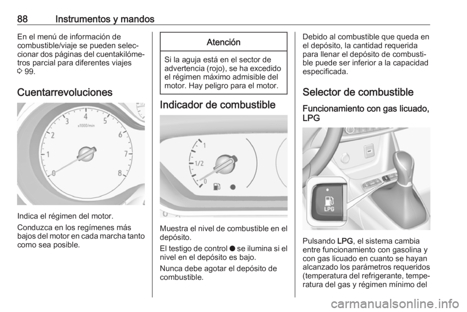 OPEL CROSSLAND X 2018.5 Manual de Instrucciones (in Spanish) 88Instrumentos y mandosEn el menú de información de
combustible/viaje se pueden selec‐
cionar dos páginas del cuentakilóme‐ tros parcial para diferentes viajes
3 99.
Cuentarrevoluciones
Indic OPEL CROSSLAND X 2018.5 Manual de Instrucciones (in Spanish) 88Instrumentos y mandosEn el menú de información de
combustible/viaje se pueden selec‐
cionar dos páginas del cuentakilóme‐ tros parcial para diferentes viajes
3 99.
Cuentarrevoluciones
Indic