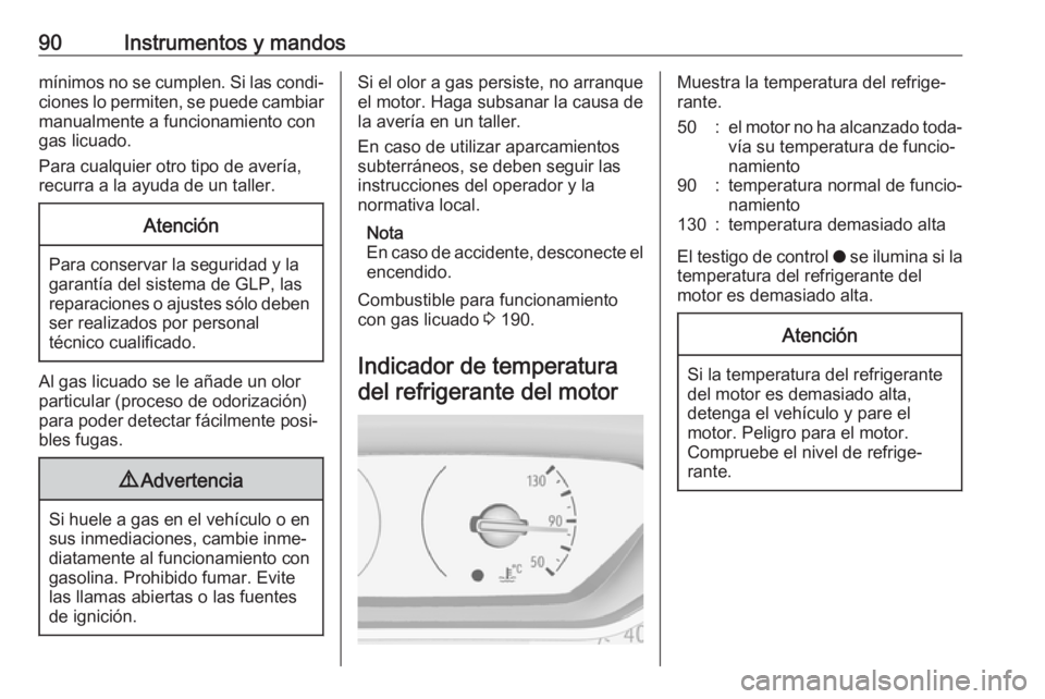OPEL CROSSLAND X 2018.5 Manual de Instrucciones (in Spanish) 90Instrumentos y mandosmínimos no se cumplen. Si las condi‐ciones lo permiten, se puede cambiar
manualmente a funcionamiento con
gas licuado.
Para cualquier otro tipo de avería,
recurra a la ayuda OPEL CROSSLAND X 2018.5 Manual de Instrucciones (in Spanish) 90Instrumentos y mandosmínimos no se cumplen. Si las condi‐ciones lo permiten, se puede cambiar
manualmente a funcionamiento con
gas licuado.
Para cualquier otro tipo de avería,
recurra a la ayuda