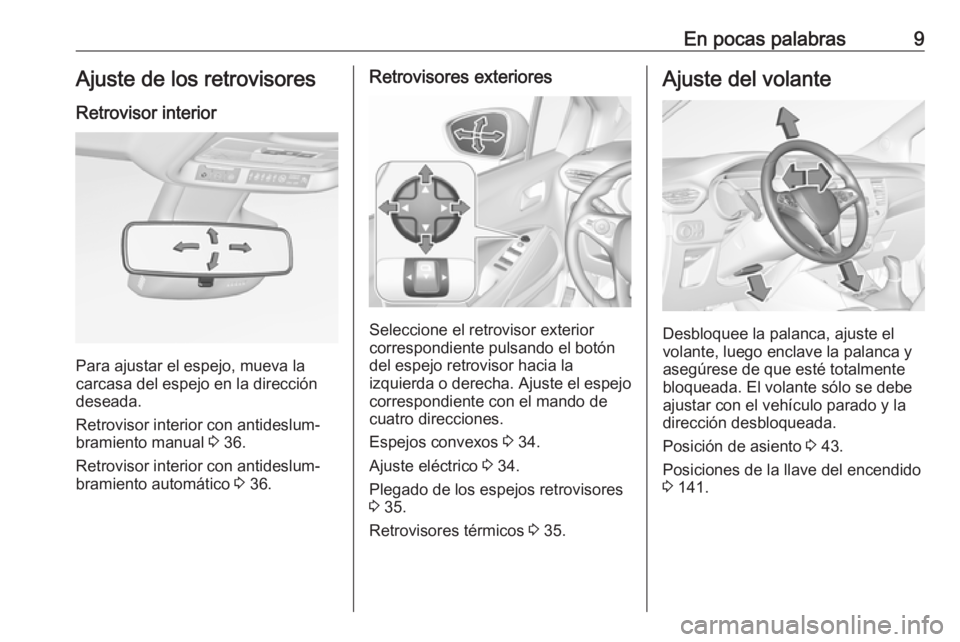 OPEL CROSSLAND X 2019  Manual de Instrucciones (in Spanish) En pocas palabras9Ajuste de los retrovisoresRetrovisor interior
Para ajustar el espejo, mueva la
carcasa del espejo en la dirección
deseada.
Retrovisor interior con antideslum‐
bramiento manual  3 