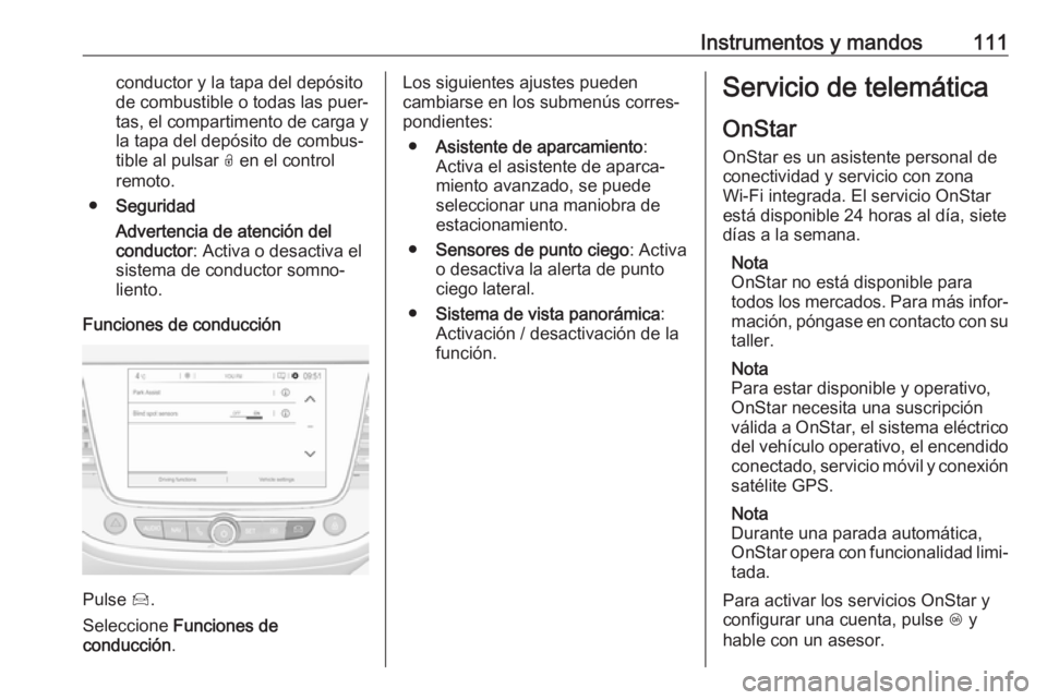 OPEL CROSSLAND X 2019 Manual de Instrucciones (in Spanish) Instrumentos y mandos111conductor y la tapa del depósito
de combustible o todas las puer‐
tas, el compartimento de carga y la tapa del depósito de combus‐tible al pulsar O en el control
remoto. OPEL CROSSLAND X 2019 Manual de Instrucciones (in Spanish) Instrumentos y mandos111conductor y la tapa del depósito
de combustible o todas las puer‐
tas, el compartimento de carga y la tapa del depósito de combus‐tible al pulsar O en el control
remoto.
