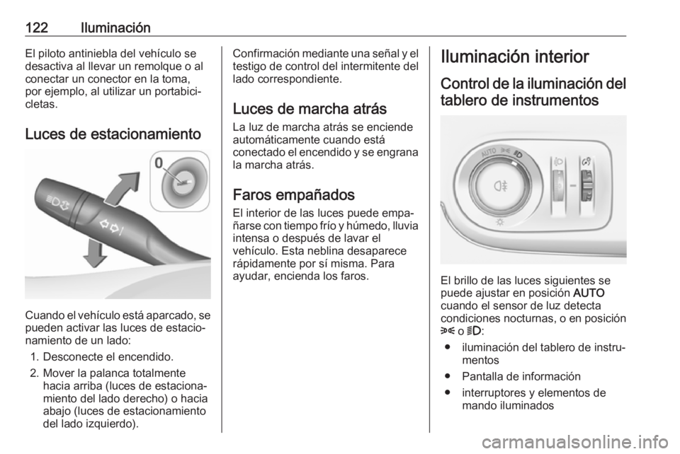 OPEL CROSSLAND X 2019 Manual de Instrucciones (in Spanish) 122IluminaciónEl piloto antiniebla del vehículo se
desactiva al llevar un remolque o al
conectar un conector en la toma,
por ejemplo, al utilizar un portabici‐
cletas.
Luces de estacionamiento
Cua OPEL CROSSLAND X 2019 Manual de Instrucciones (in Spanish) 122IluminaciónEl piloto antiniebla del vehículo se
desactiva al llevar un remolque o al
conectar un conector en la toma,
por ejemplo, al utilizar un portabici‐
cletas.
Luces de estacionamiento
Cua