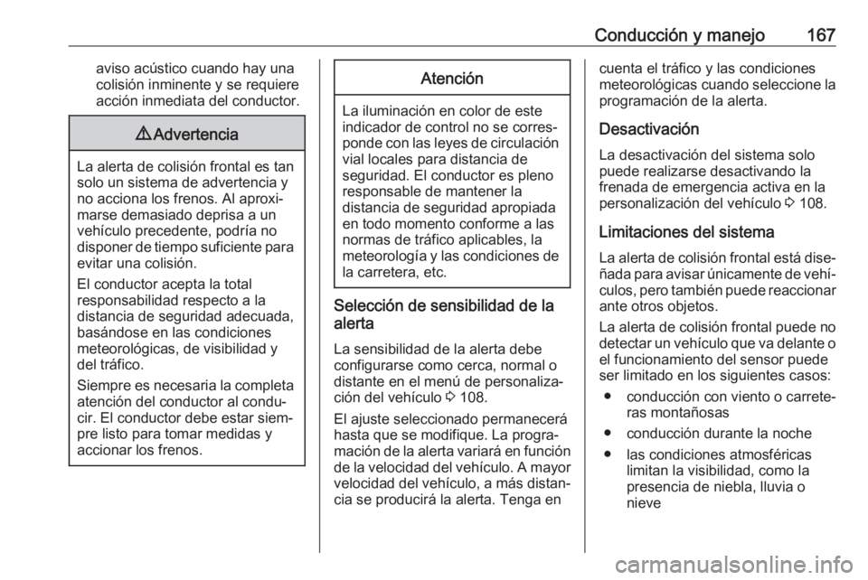 OPEL CROSSLAND X 2019 Manual de Instrucciones (in Spanish) Conducción y manejo167aviso acústico cuando hay una
colisión inminente y se requiere
acción inmediata del conductor.9 Advertencia
La alerta de colisión frontal es tan
solo un sistema de advertenc OPEL CROSSLAND X 2019 Manual de Instrucciones (in Spanish) Conducción y manejo167aviso acústico cuando hay una
colisión inminente y se requiere
acción inmediata del conductor.9 Advertencia
La alerta de colisión frontal es tan
solo un sistema de advertenc