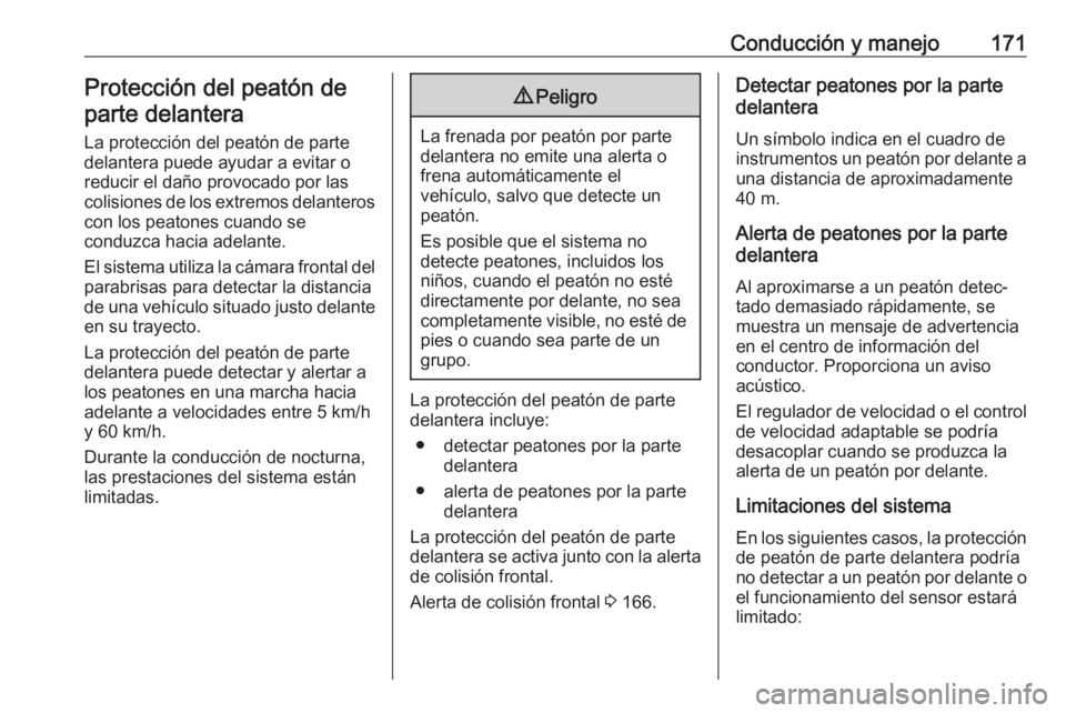 OPEL CROSSLAND X 2019 Manual de Instrucciones (in Spanish) Conducción y manejo171Protección del peatón departe delantera
La protección del peatón de parte
delantera puede ayudar a evitar o
reducir el daño provocado por las
colisiones de los extremos del OPEL CROSSLAND X 2019 Manual de Instrucciones (in Spanish) Conducción y manejo171Protección del peatón departe delantera
La protección del peatón de parte
delantera puede ayudar a evitar o
reducir el daño provocado por las
colisiones de los extremos del