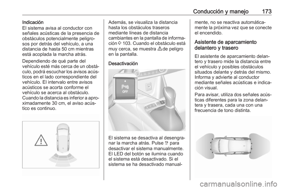 OPEL CROSSLAND X 2019 Manual de Instrucciones (in Spanish) Conducción y manejo173Indicación
El sistema avisa al conductor con
señales acústicas de la presencia de
obstáculos potencialmente peligro‐ sos por detrás del vehículo, a unadistancia de hasta OPEL CROSSLAND X 2019 Manual de Instrucciones (in Spanish) Conducción y manejo173Indicación
El sistema avisa al conductor con
señales acústicas de la presencia de
obstáculos potencialmente peligro‐ sos por detrás del vehículo, a unadistancia de hasta