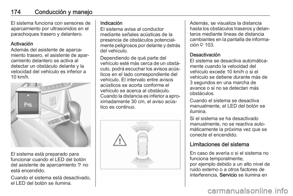 OPEL CROSSLAND X 2019 Manual de Instrucciones (in Spanish) 174Conducción y manejoEl sistema funciona con sensores deaparcamiento por ultrasonidos en el
parachoques trasero y delantero.
Activación
Además del asistente de aparca‐
miento trasero, el asisten OPEL CROSSLAND X 2019 Manual de Instrucciones (in Spanish) 174Conducción y manejoEl sistema funciona con sensores deaparcamiento por ultrasonidos en el
parachoques trasero y delantero.
Activación
Además del asistente de aparca‐
miento trasero, el asisten