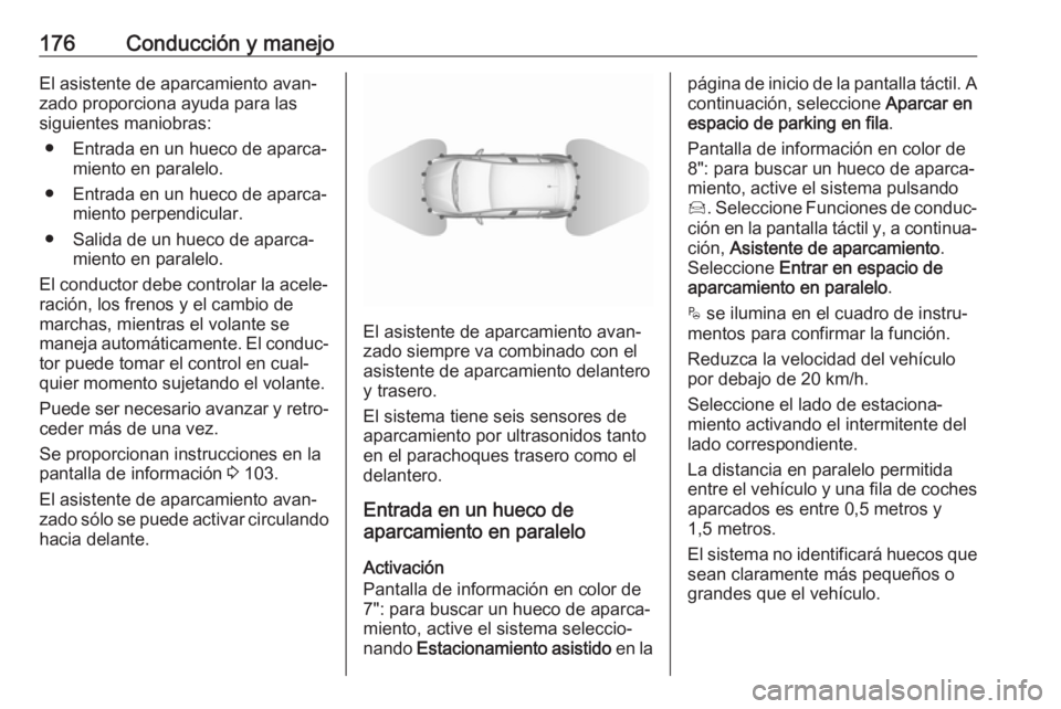 OPEL CROSSLAND X 2019 Manual de Instrucciones (in Spanish) 176Conducción y manejoEl asistente de aparcamiento avan‐
zado proporciona ayuda para las
siguientes maniobras:
● Entrada en un hueco de aparca‐ miento en paralelo.
● Entrada en un hueco de ap OPEL CROSSLAND X 2019 Manual de Instrucciones (in Spanish) 176Conducción y manejoEl asistente de aparcamiento avan‐
zado proporciona ayuda para las
siguientes maniobras:
● Entrada en un hueco de aparca‐ miento en paralelo.
● Entrada en un hueco de ap