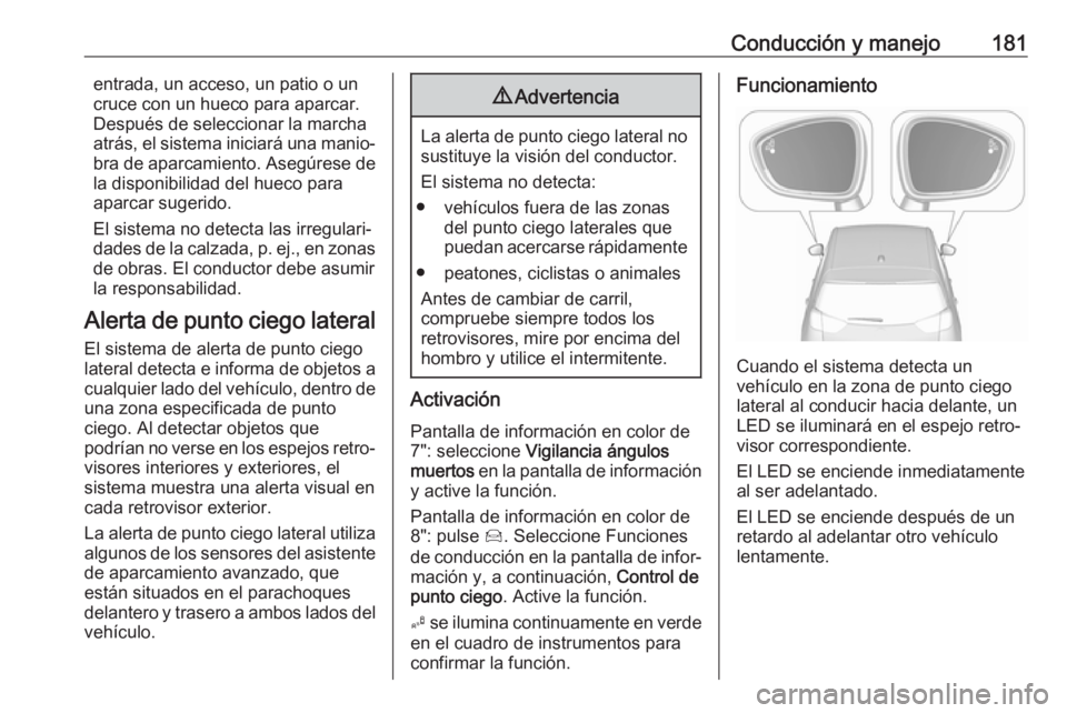 OPEL CROSSLAND X 2019 Manual de Instrucciones (in Spanish) Conducción y manejo181entrada, un acceso, un patio o un
cruce con un hueco para aparcar.
Después de seleccionar la marcha
atrás, el sistema iniciará una manio‐
bra de aparcamiento. Asegúrese de OPEL CROSSLAND X 2019 Manual de Instrucciones (in Spanish) Conducción y manejo181entrada, un acceso, un patio o un
cruce con un hueco para aparcar.
Después de seleccionar la marcha
atrás, el sistema iniciará una manio‐
bra de aparcamiento. Asegúrese de