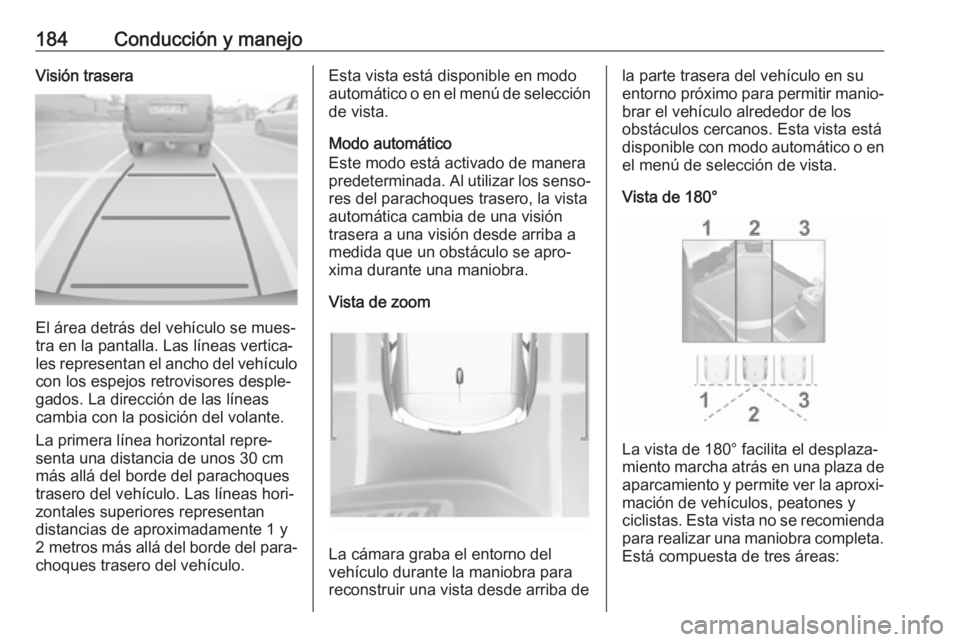 OPEL CROSSLAND X 2019 Manual de Instrucciones (in Spanish) 184Conducción y manejoVisión trasera
El área detrás del vehículo se mues‐
tra en la pantalla. Las líneas vertica‐
les representan el ancho del vehículo
con los espejos retrovisores desple OPEL CROSSLAND X 2019 Manual de Instrucciones (in Spanish) 184Conducción y manejoVisión trasera
El área detrás del vehículo se mues‐
tra en la pantalla. Las líneas vertica‐
les representan el ancho del vehículo
con los espejos retrovisores desple