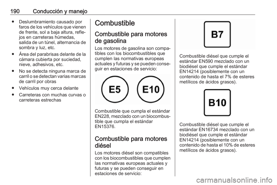 OPEL CROSSLAND X 2019 Manual de Instrucciones (in Spanish) 190Conducción y manejo● Deslumbramiento causado porfaros de los vehículos que vienende frente, sol a baja altura, refle‐
jos en carreteras húmedas,
salida de un túnel, alternancia de
sombra y OPEL CROSSLAND X 2019 Manual de Instrucciones (in Spanish) 190Conducción y manejo● Deslumbramiento causado porfaros de los vehículos que vienende frente, sol a baja altura, refle‐
jos en carreteras húmedas,
salida de un túnel, alternancia de
sombra y