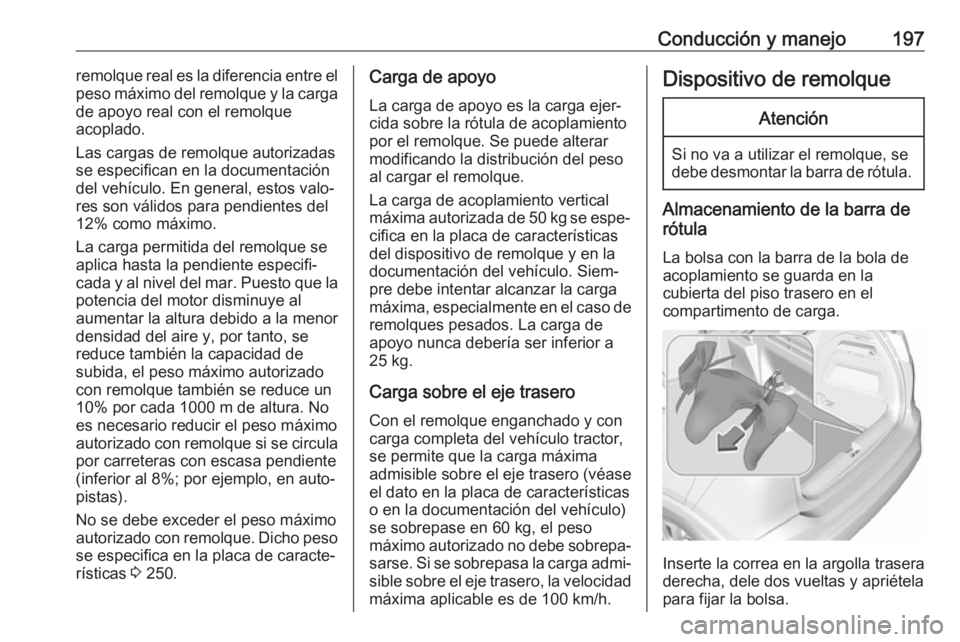 OPEL CROSSLAND X 2019 Manual de Instrucciones (in Spanish) Conducción y manejo197remolque real es la diferencia entre el
peso máximo del remolque y la carga
de apoyo real con el remolque
acoplado.
Las cargas de remolque autorizadas
se especifican en la docu OPEL CROSSLAND X 2019 Manual de Instrucciones (in Spanish) Conducción y manejo197remolque real es la diferencia entre el
peso máximo del remolque y la carga
de apoyo real con el remolque
acoplado.
Las cargas de remolque autorizadas
se especifican en la docu