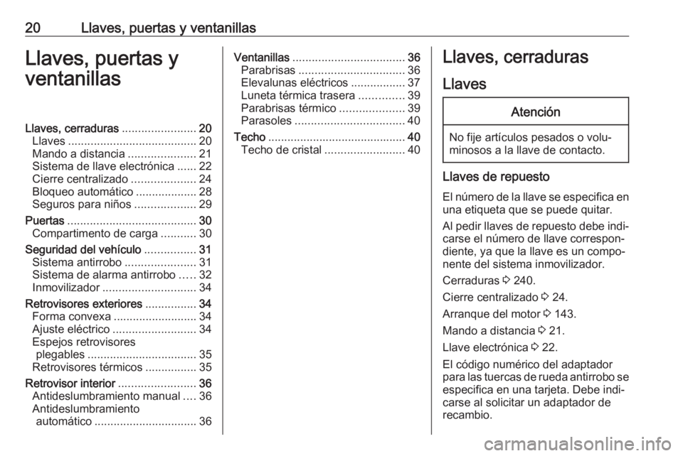OPEL CROSSLAND X 2019 Manual de Instrucciones (in Spanish) 20Llaves, puertas y ventanillasLlaves, puertas y
ventanillasLlaves, cerraduras .......................20
Llaves ........................................ 20
Mando a distancia .....................21
Si OPEL CROSSLAND X 2019 Manual de Instrucciones (in Spanish) 20Llaves, puertas y ventanillasLlaves, puertas y
ventanillasLlaves, cerraduras .......................20
Llaves ........................................ 20
Mando a distancia .....................21
Si