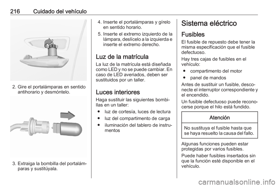 OPEL CROSSLAND X 2019 Manual de Instrucciones (in Spanish) 216Cuidado del vehículo
2. Gire el portalámparas en sentidoantihorario y desmóntelo.
3.Extraiga la bombilla del portalám‐
paras y sustitúyala.
4. Inserte el portalámparas y gírelo en sentido OPEL CROSSLAND X 2019 Manual de Instrucciones (in Spanish) 216Cuidado del vehículo
2. Gire el portalámparas en sentidoantihorario y desmóntelo.
3.Extraiga la bombilla del portalám‐
paras y sustitúyala.
4. Inserte el portalámparas y gírelo en sentido