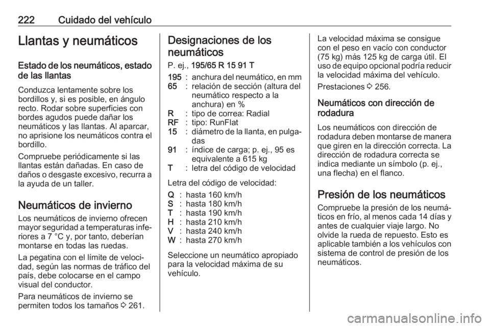 OPEL CROSSLAND X 2019 Manual de Instrucciones (in Spanish) 222Cuidado del vehículoLlantas y neumáticosEstado de los neumáticos, estado
de las llantas
Conduzca lentamente sobre los
bordillos y, si es posible, en ángulo
recto. Rodar sobre superficies con
bo OPEL CROSSLAND X 2019 Manual de Instrucciones (in Spanish) 222Cuidado del vehículoLlantas y neumáticosEstado de los neumáticos, estado
de las llantas
Conduzca lentamente sobre los
bordillos y, si es posible, en ángulo
recto. Rodar sobre superficies con
bo