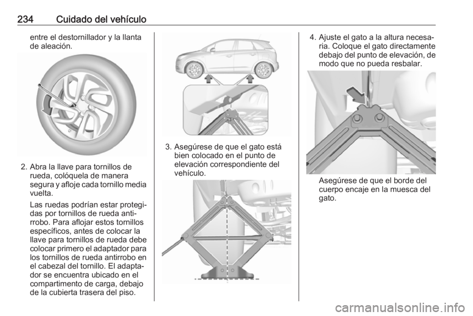 OPEL CROSSLAND X 2019 Manual de Instrucciones (in Spanish) 234Cuidado del vehículoentre el destornillador y la llanta
de aleación.
2. Abra la llave para tornillos de rueda, colóquela de manera
segura y afloje cada tornillo media
vuelta.
Las ruedas podrían OPEL CROSSLAND X 2019 Manual de Instrucciones (in Spanish) 234Cuidado del vehículoentre el destornillador y la llanta
de aleación.
2. Abra la llave para tornillos de rueda, colóquela de manera
segura y afloje cada tornillo media
vuelta.
Las ruedas podrían