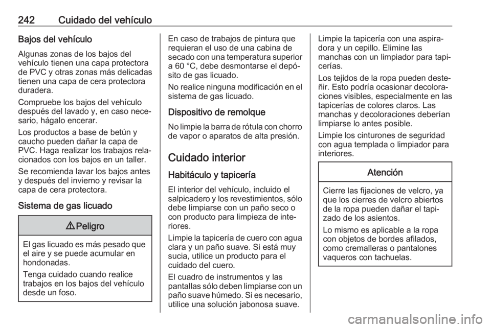 OPEL CROSSLAND X 2019  Manual de Instrucciones (in Spanish) 242Cuidado del vehículoBajos del vehículoAlgunas zonas de los bajos del
vehículo tienen una capa protectora
de PVC y otras zonas más delicadas
tienen una capa de cera protectora
duradera.
Comprueb