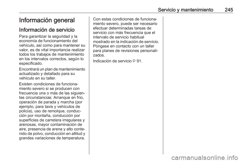 OPEL CROSSLAND X 2019  Manual de Instrucciones (in Spanish) Servicio y mantenimiento245Información general
Información de servicio
Para garantizar la seguridad y la
economía de funcionamiento del
vehículo, así como para mantener su
valor, es de vital impo