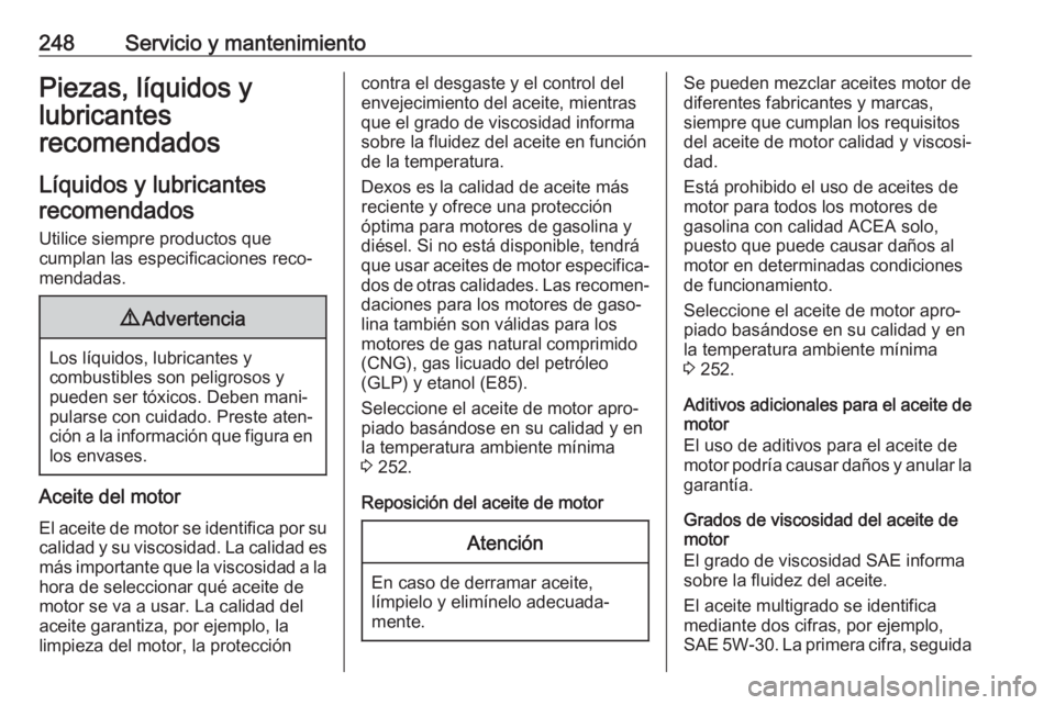OPEL CROSSLAND X 2019 Manual de Instrucciones (in Spanish) 248Servicio y mantenimientoPiezas, líquidos y
lubricantes
recomendados
Líquidos y lubricantes recomendados
Utilice siempre productos que
cumplan las especificaciones reco‐
mendadas.9 Advertencia
L OPEL CROSSLAND X 2019 Manual de Instrucciones (in Spanish) 248Servicio y mantenimientoPiezas, líquidos y
lubricantes
recomendados
Líquidos y lubricantes recomendados
Utilice siempre productos que
cumplan las especificaciones reco‐
mendadas.9 Advertencia
L