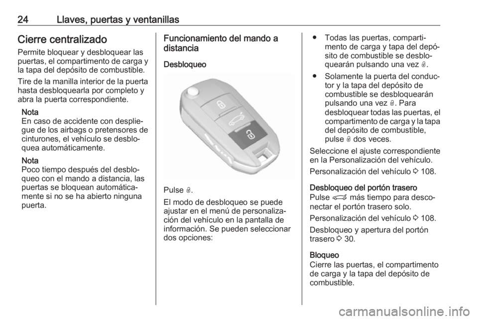 OPEL CROSSLAND X 2019  Manual de Instrucciones (in Spanish) 24Llaves, puertas y ventanillasCierre centralizado
Permite bloquear y desbloquear las
puertas, el compartimento de carga y
la tapa del depósito de combustible.
Tire de la manilla interior de la puert