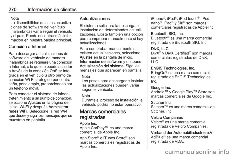 OPEL CROSSLAND X 2019  Manual de Instrucciones (in Spanish) 270Información de clientesNota
La disponibilidad de estas actualiza‐
ciones de software del vehículo
inalámbricas varía según el vehículo
y el país. Puede encontrar más infor‐ mación en n