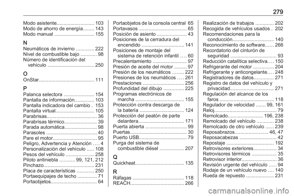 OPEL CROSSLAND X 2019  Manual de Instrucciones (in Spanish) 279Modo asistente........................... 103
Modo de ahorro de energía ........143
Modo manual  ............................. 155
N
Neumáticos de invierno  .............222
Nivel de combustible 