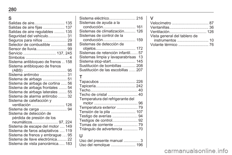 OPEL CROSSLAND X 2019 Manual de Instrucciones (in Spanish) 280SSalidas de aire ............................ 135
Salidas de aire fijas ...................137
Salidas de aire regulables .........135
Seguridad del vehículo .................31
Seguros para ni OPEL CROSSLAND X 2019 Manual de Instrucciones (in Spanish) 280SSalidas de aire ............................ 135
Salidas de aire fijas ...................137
Salidas de aire regulables .........135
Seguridad del vehículo .................31
Seguros para ni
