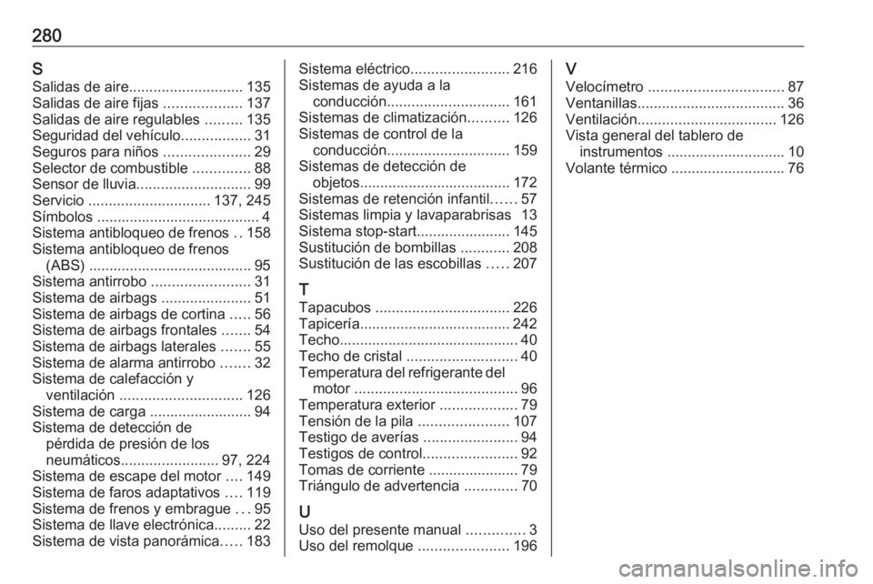 OPEL CROSSLAND X 2019  Manual de Instrucciones (in Spanish) 280SSalidas de aire ............................ 135
Salidas de aire fijas  ...................137
Salidas de aire regulables  .........135
Seguridad del vehículo .................31
Seguros para ni�