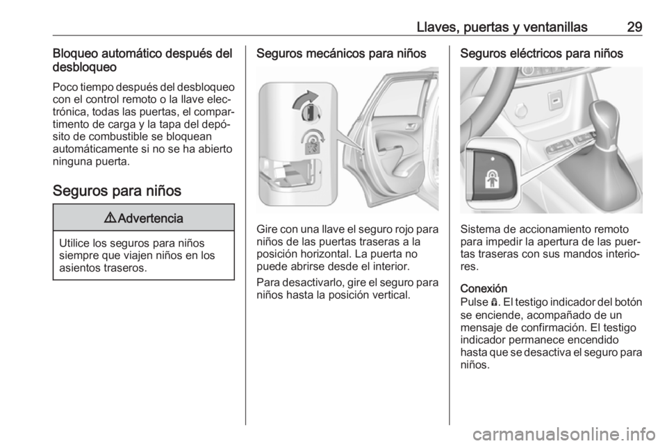 OPEL CROSSLAND X 2019  Manual de Instrucciones (in Spanish) Llaves, puertas y ventanillas29Bloqueo automático después del
desbloqueo
Poco tiempo después del desbloqueocon el control remoto o la llave elec‐
trónica, todas las puertas, el compar‐
timento