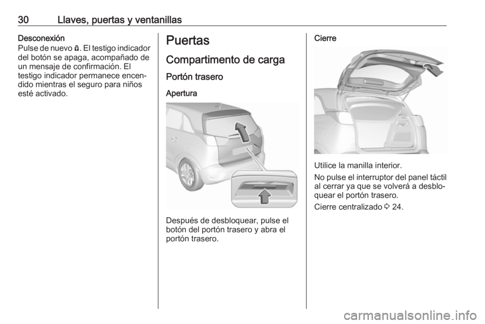 OPEL CROSSLAND X 2019  Manual de Instrucciones (in Spanish) 30Llaves, puertas y ventanillasDesconexión
Pulse de nuevo  Ô. El testigo indicador
del botón se apaga, acompañado de
un mensaje de confirmación. El
testigo indicador permanece encen‐
dido mient