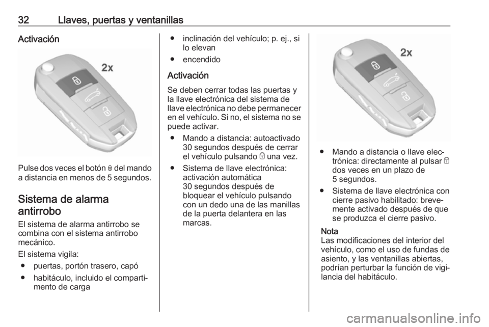 OPEL CROSSLAND X 2019 Manual de Instrucciones (in Spanish) 32Llaves, puertas y ventanillasActivación
Pulse dos veces el botón N del mando
a distancia en menos de 5 segundos .
Sistema de alarma
antirrobo
El sistema de alarma antirrobo se
combina con el siste OPEL CROSSLAND X 2019 Manual de Instrucciones (in Spanish) 32Llaves, puertas y ventanillasActivación
Pulse dos veces el botón N del mando
a distancia en menos de 5 segundos .
Sistema de alarma
antirrobo
El sistema de alarma antirrobo se
combina con el siste