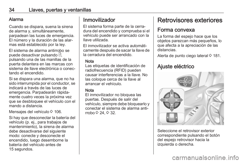 OPEL CROSSLAND X 2019  Manual de Instrucciones (in Spanish) 34Llaves, puertas y ventanillasAlarma
Cuando se dispara, suena la sirena
de alarma y, simultáneamente,
parpadean las luces de emergencia.
El número y la duración de las alar‐
mas está establecid