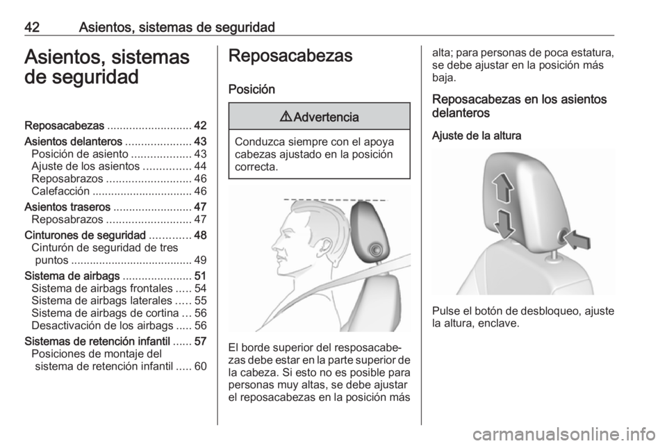 OPEL CROSSLAND X 2019  Manual de Instrucciones (in Spanish) 42Asientos, sistemas de seguridadAsientos, sistemas
de seguridadReposacabezas ........................... 42
Asientos delanteros .....................43
Posición de asiento ...................43
Ajus