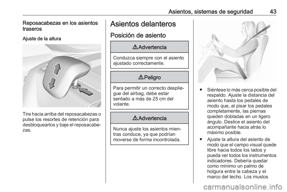 OPEL CROSSLAND X 2019  Manual de Instrucciones (in Spanish) Asientos, sistemas de seguridad43Reposacabezas en los asientos
traseros
Ajuste de la altura
Tire hacia arriba del reposacabezas o pulse los resortes de retención para
desbloquearlos y baje el reposac