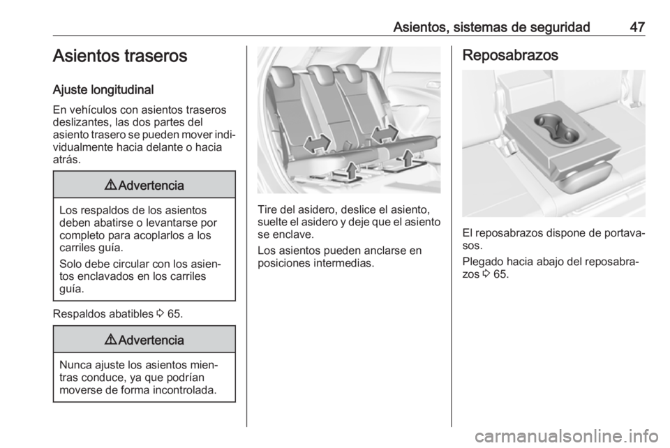 OPEL CROSSLAND X 2019  Manual de Instrucciones (in Spanish) Asientos, sistemas de seguridad47Asientos traseros
Ajuste longitudinal En vehículos con asientos traseros
deslizantes, las dos partes del
asiento trasero se pueden mover indi‐
vidualmente hacia del