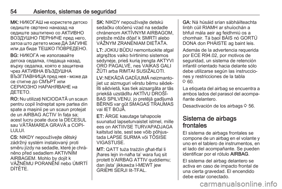 OPEL CROSSLAND X 2019  Manual de Instrucciones (in Spanish) 54Asientos, sistemas de seguridadMK: НИКОГАШ не користете детско
седиште свртено наназад на
седиште заштитено со АКТИВНО
ВОЗ�
