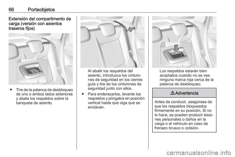 OPEL CROSSLAND X 2019  Manual de Instrucciones (in Spanish) 66PortaobjetosExtensión del compartimento de
carga (versión con asientos
traseros fijos)
● Tire de la palanca de desbloqueo
de uno o ambos lados exteriores y abata los respaldos sobre la
banqueta 