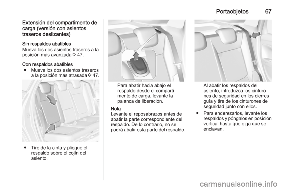 OPEL CROSSLAND X 2019  Manual de Instrucciones (in Spanish) Portaobjetos67Extensión del compartimento de
carga (versión con asientos
traseros deslizantes)
Sin respaldos abatibles
Mueva los dos asientos traseros a la
posición más avanzada  3 47.
Con respald
